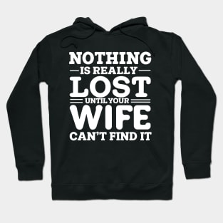 Nothing is really lost until your wife can't find it | Funny Hoodie